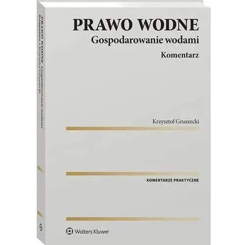 Prawo wodne. Gospodarowanie wodami. Komentarz