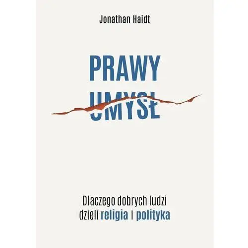 Prawy umysł. Dlaczego dobrych ludzi dzieli religia i polityka