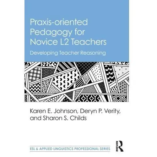 Praxis-oriented Pedagogy for Novice L2 Teachers Johnson-Cartee, Karen S