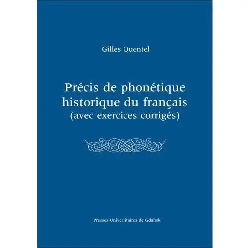 Précis de phonétique historique du françias (avec excercices corrigés) Wydawnictwo uniwersytetu gdańskiego