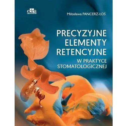 Precyzyjne elementy retencyjne w praktyce stomatologicznej