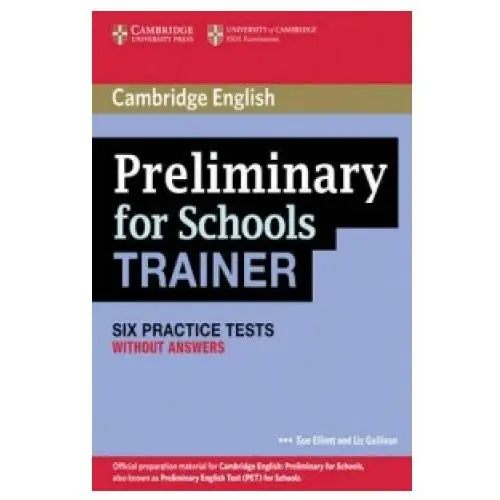 Preliminary for Schools Trainer. Six Practice Tests without A