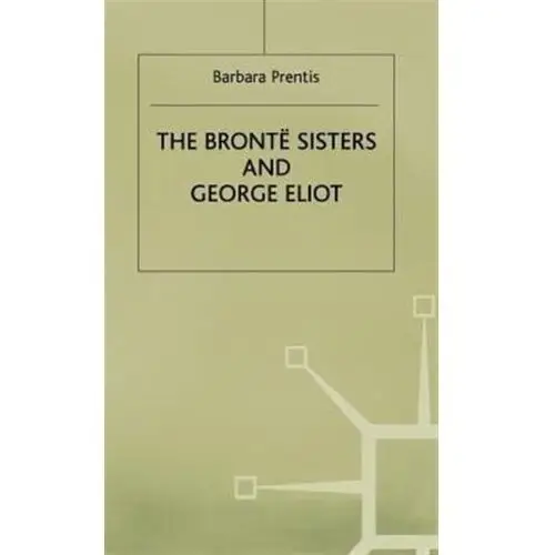 The Bronte Sisters and George Eliot Prentis, Barbara