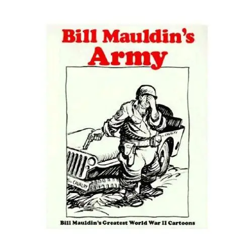 Presidio press Bill mauldins army: bill mauldins greatest world war ii cartoons