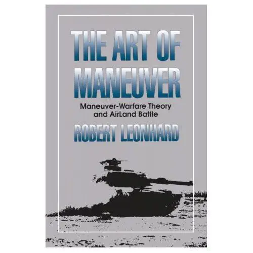 Presidio press The art of maneuver: maneuver warfare theory and airland battle