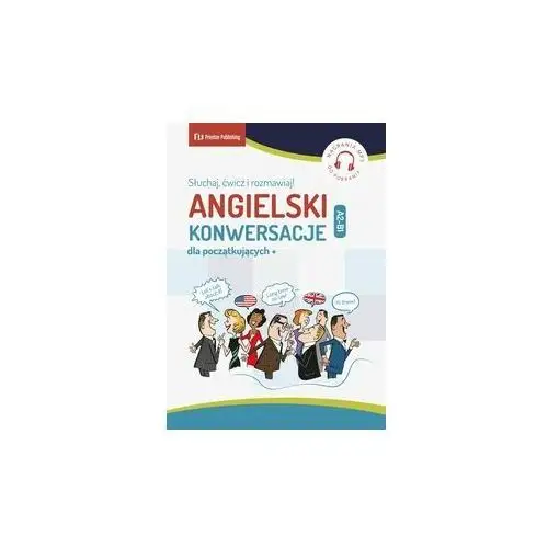 Preston publishing Angielski. konwersacje dla początkujących. słuchaj, ćwicz i rozmawiaj poziom a2-b1