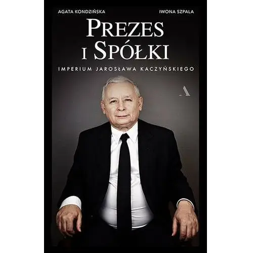 Prezes i Spółki. Imperium Jarosława Kaczyńskiego