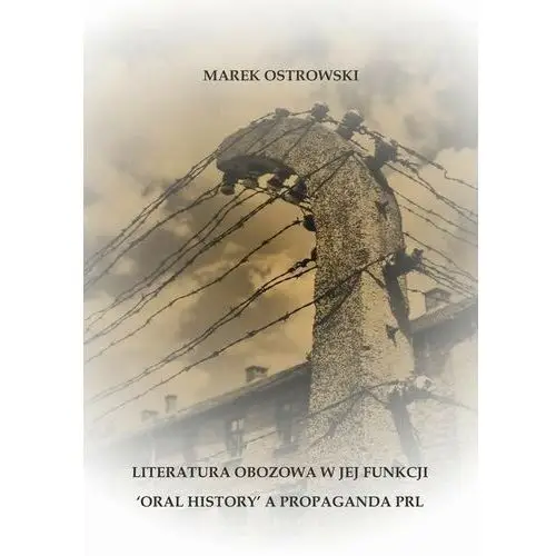 Primum verbum Literatura obozowa w jej funkcji `oral history` a propaganda prl