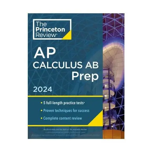 Princeton review ap calculus ab prep, 2024: 5 practice tests + complete content review + strategies & techniques