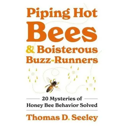 Piping hot bees and boisterous buzz-runners: 20 mysteries of honey bee behavior solved Princeton univ pr