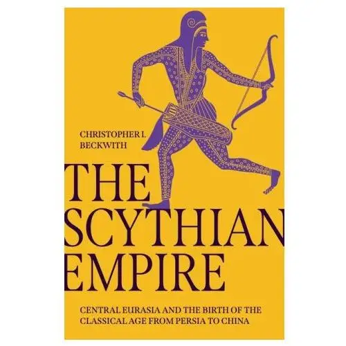 Princeton university press The scythian empire – central eurasia and the birth of the classical age from persia to china