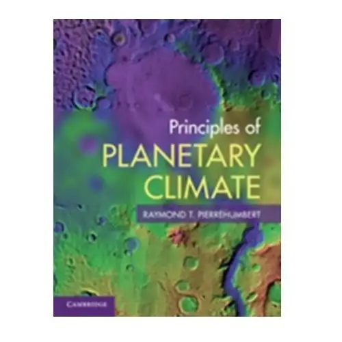 Principles of Planetary Climate Pierrehumbert, Raymond T. (University of Chicago)