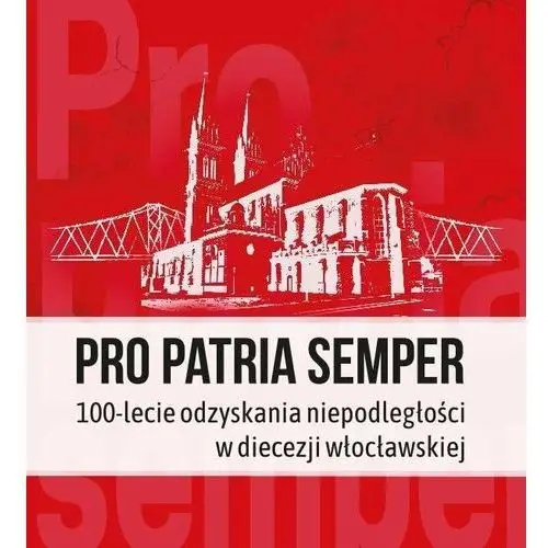 Pro Patria semper. 100-lecie odzyskania