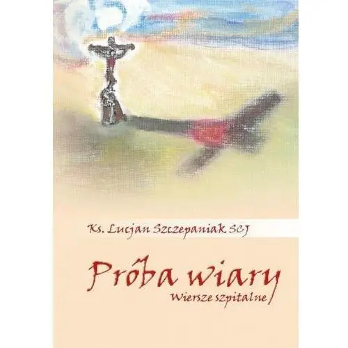 Próba wiary. Wiersze szpitalne