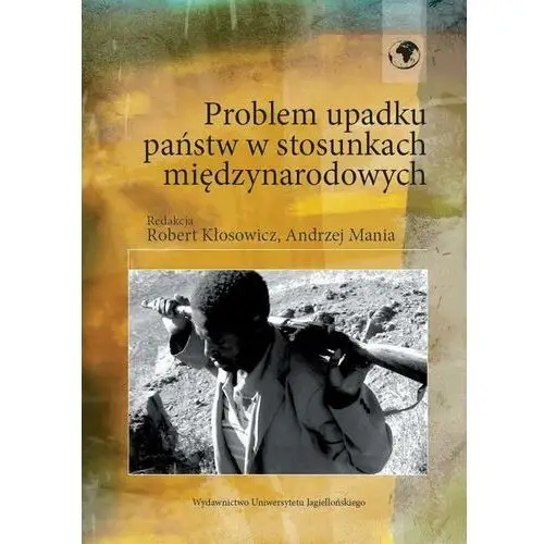 Problem upadku państw w stosunkach międzynarodowych Wydawnictwo uniwersytetu jagiellońskiego