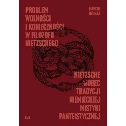Problem wolności i konieczności w filozofii Nietzschego. Nietzsche wobec tradycji niemieckiej mistyki panteistycznej, 978-83-8331-113-5
