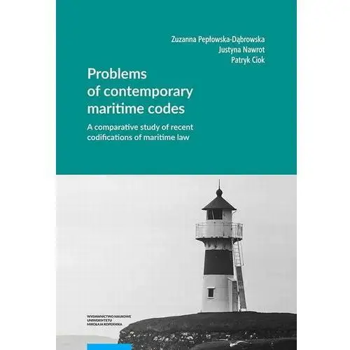 Problems of contemporary maritime codes. a comparative study of recent codifications of maritime law Wydawnictwo naukowe uniwersytetu mikołaja kopernika