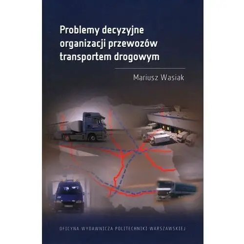 Problemy decyzyjne organizacji przewozów transportem drogowym