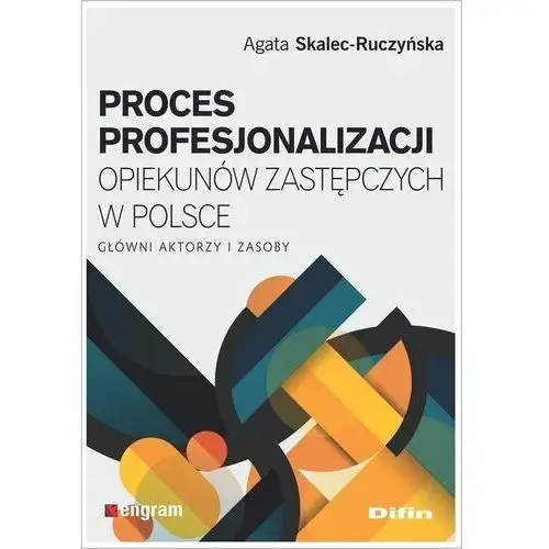 Proces profesjonalizacji opiekunów zastępczych w polsce. główni aktorzy i zasoby