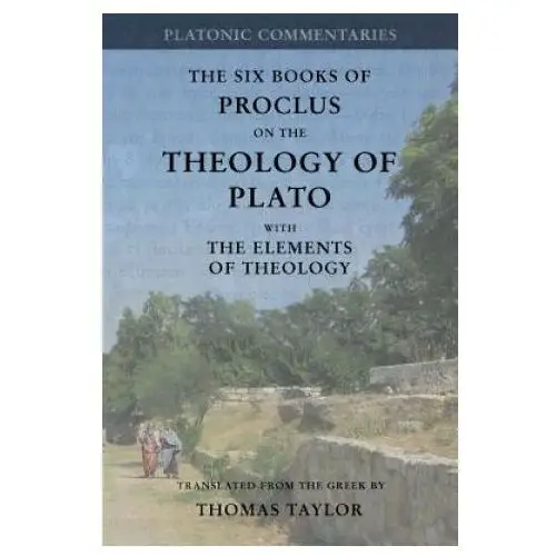 Proclus: on the theology of plato: with the elements of theology [two volumes in one] Createspace independent publishing platform