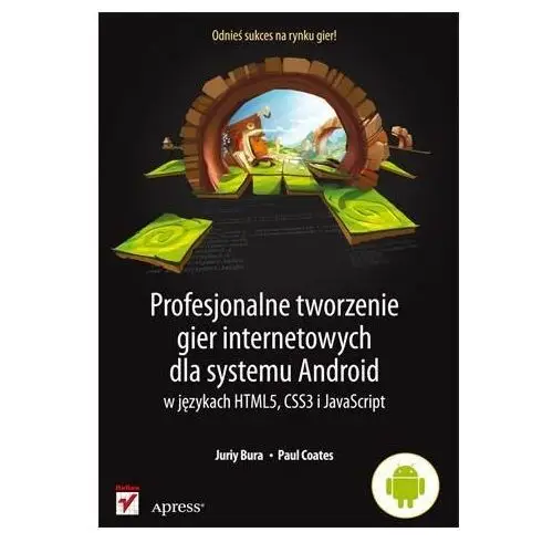 Profesjonalne tworzenie gier internetowych dla systemu Android w językach HTML5, CSS3 i JavaScript