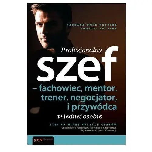 Profesjonalny szef - fachowiec, mentor, trener, negocjator i przywódca w jednej osobie