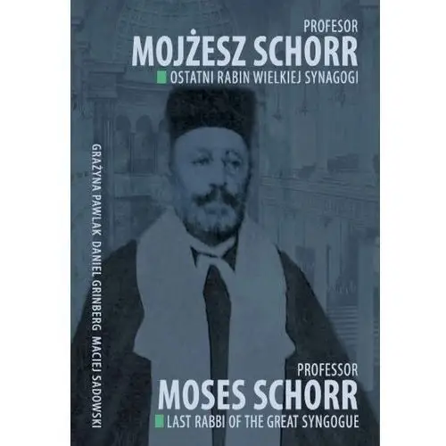 Profesor Mojżesz Schorr. Ostatni rabin Wielkiej Synagogi