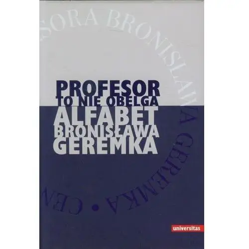 Profesor to nie obelga. Alfabet Bronisława Geremka