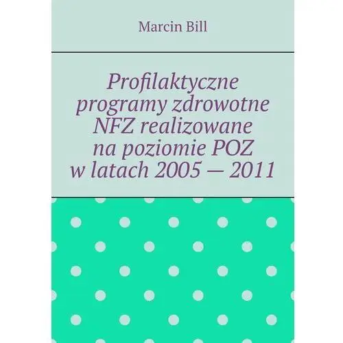 Profilaktyczne programy zdrowotne NFZ realizowane na poziomie POZ w latach 2005 - 2011