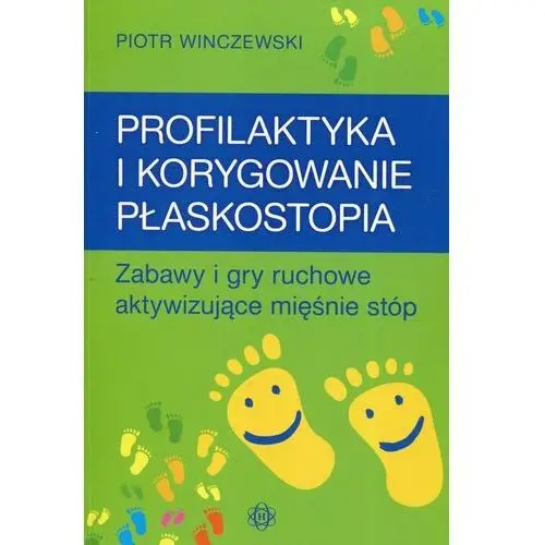 Profilaktyka i korygowanie płaskostopia. Zabawy i gry ruchowe aktywizujące mięśnie stóp