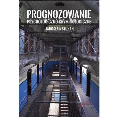 Prognozowanie psychologiczno-kryminologiczne - Jarosław Stukan