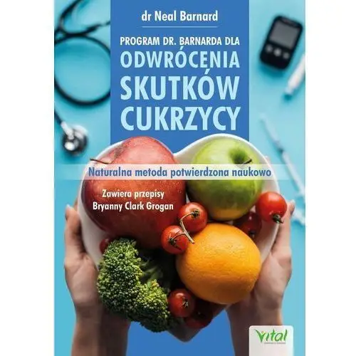 Program dr. Barnarda dla odwrócenia skutków cukrzycy. Naturalna metoda potwierdzona naukowo