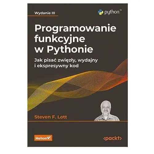 Programowanie funkcyjne w Pythonie. Jak pisać zwięzły, wydajny i ekspresywny kod. Wydanie 3