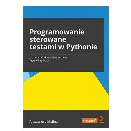 Programowanie sterowane testami w Pythonie. Jak tworzyć skalowalne zestawy testów i aplikacji