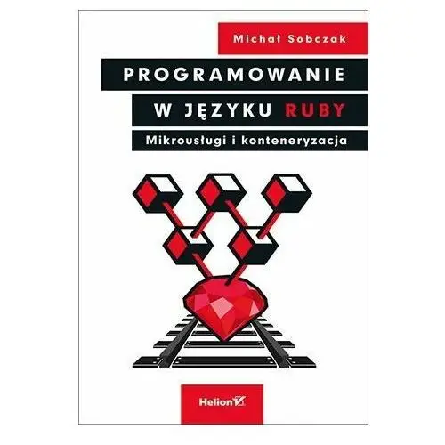 Programowanie w języku Ruby. Mikrousługi i konteneryzacja