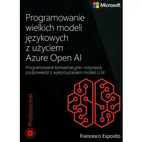 Programowanie wielkich modeli językowych z użyciem Azure OpenAI Programowanie konwersacyjne i inżynieria podpowiedzi z wykorzystaniem modeli LLM