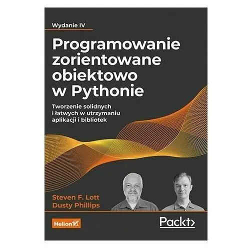 Programowanie zorientowane obiektowo w Pythonie. Tworzenie solidnych i łatwych w utrzymaniu aplikacji i bibliotek
