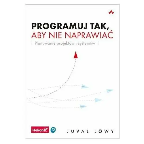 Programuj tak, aby nie naprawiać. Planowanie projektów i systemów