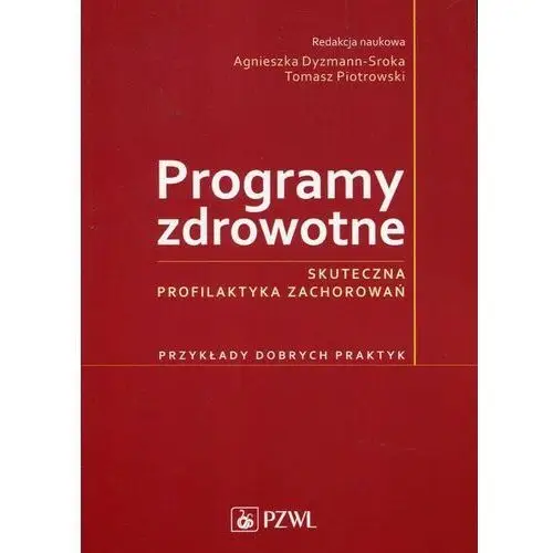 Programy zdrowotne Skuteczna profilaktyka zac - Tomasz Piotrowski, Agnieszka Dyzmann-Sroka