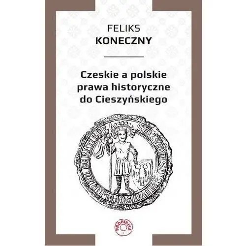 Czeskie a polskie prawa historyczne do cieszyńskiego