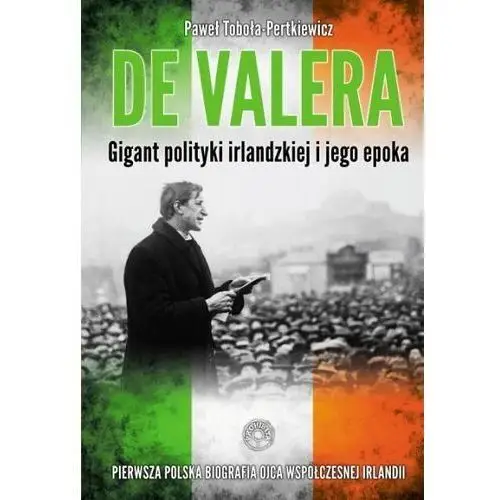 Prohibita De valera. gigant polityki irlandzkiej i jego epok