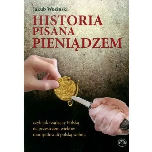 Historia pisana pieniądzem czyli jak rządzący polską na przestrzeni wieków manipulowali polską walutą Prohibita