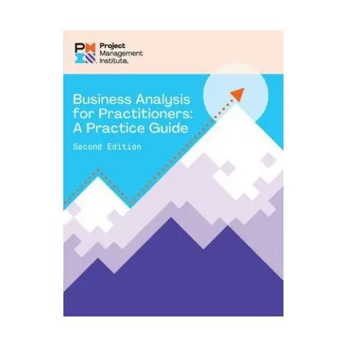 Business Analysis for Practitioners - Second Edition