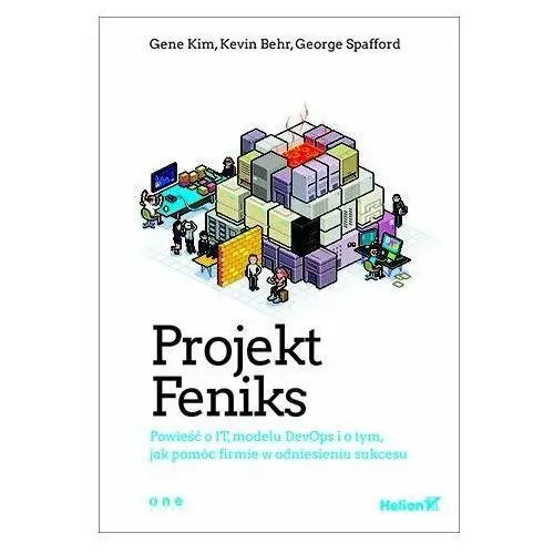 Projekt Feniks. Powieść o IT, modelu DevOps i o tym, jak pomóc firmie w odniesieniu sukcesu