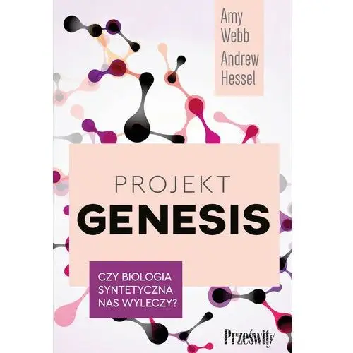 Projekt genesis. czy biologia syntetyczna nas wyleczy?