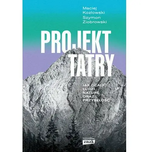 Projekt Tatry. Jak ocalić ludzi, naturę oraz przyszłość