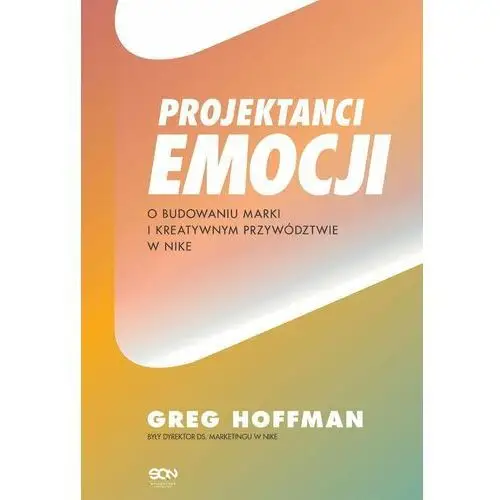 Projektanci emocji. O budowaniu i kreatywnym przywództwie w Nike