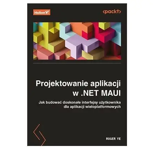 Projektowanie aplikacji w.NET MAUI. Jak budować doskonałe interfejsy użytkownika dla aplikacji wieloplatformowych