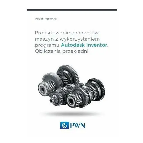 Projektowanie elementów maszyn z wykorzystaniem programu Autodesk Inventor. Obliczenia przekładni