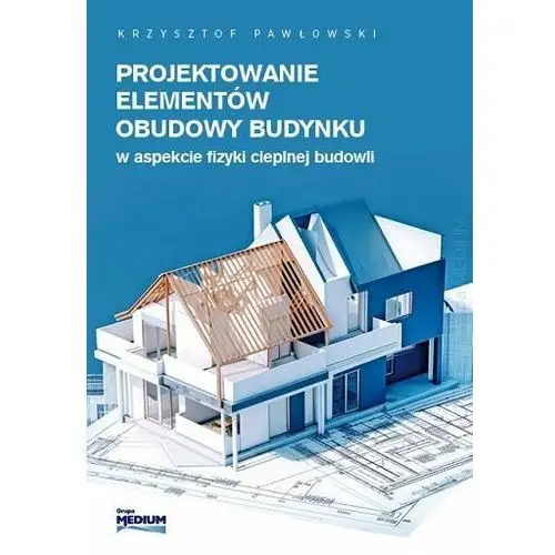 Projektowanie elementów obudowy budynku w aspekcie fizyki cieplnej budowli